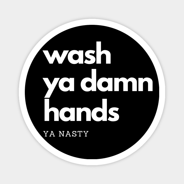 Wash Ya Damn Hands, Ya Nasty Magnet by rewordedstudios